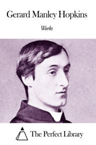 Title: Works of Gerard Manley Hopkins, Author: Gerard Manley Hopkins