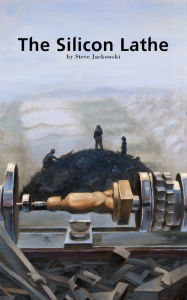 Title: The Silicon Lathe, Author: Steve Jackowski