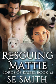 Title: Rescuing Mattie, Author: S. E. Smith