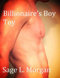 Title: Billionaire's Boy Toy (Gay MMF threesome), Author: Sage L. Morgan