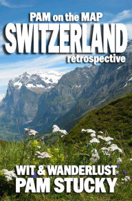 Title: Pam on the Map: Switzerland (retrospective), Author: Pam Stucky