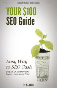 Title: Your $100 Dollar SEO Guide, Author: M.T. Smith