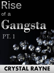 Title: Rise of a Gangsta Pt. 1 (The Gangsta Chronicles) (Urban Fiction), Author: Crystal Rayne