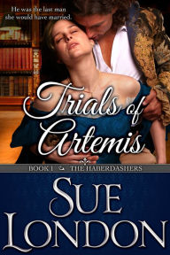 Title: Trials of Artemis (Haberdashers Book One) (Regency Romance), Author: Sue London