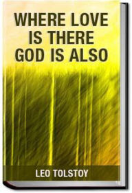 Title: Where Love is, God is Also, Author: Leo Tolstoy