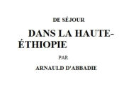 Title: DOUZE ANS DE SÉJOUR DANS LA HAUTE-ÉTHIOPIE, Author: Arnaud-Michel d'Abbadie