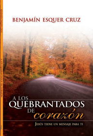 Title: A los quebrantados de corazón, Author: Benjamín Esquer Cruz