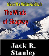 Title: The Winds of Skagway, Author: Jack R. Stanley