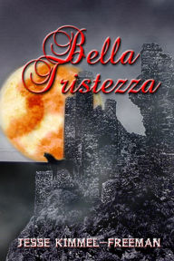 Title: Bella Tristezza, Author: Jesse Kimmel-Freeman