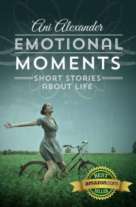 Title: Emotional Moments (Short Stories About Life), Author: Ani Alexander