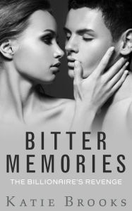 Title: Bitter Memories: The Billionaire's Revenge (Bonds of Desire, #1), Author: Katie Brooks
