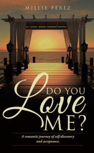 Title: DO YOU LOVE ME?, Author: Millie Pérez
