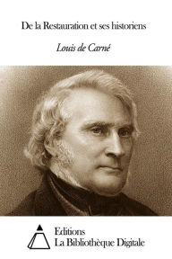 Title: De la Restauration et ses historiens, Author: Louis de Carné