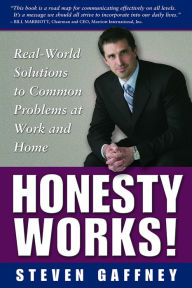 Title: Honesty Works! Real-World Solutions to Common Problems at Work and Home, Author: Steven Gaffney