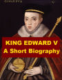 King Edward V - A Short Biography