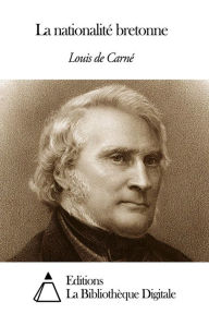 Title: La nationalité bretonne, Author: Louis de Carné