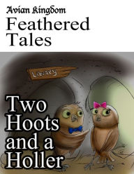 Title: Avian Kingdom Feathered Tales: Two Hoots and a Holler, Author: Karen Chacek