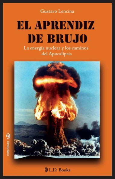 El aprendiz de brujo. La energia nuclear y los caminos del Apocalipsis