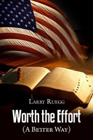 Title: Worth the Effort: (A Better Way), Author: Larry Ruegg