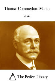 Title: Works of Thomas Commerford Martin, Author: Thomas Commerford Martin