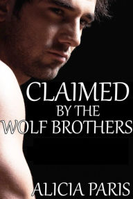 Title: Claimed By The Wolf Brothers (BBW Werewolf Erotic Romance, Curvy Girls), Author: Alicia Paris