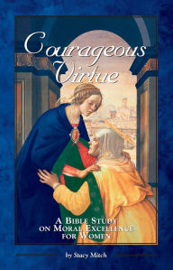 Title: Courageous Virtue: A Bible Study on Moral Excellence for Women, Author: Stacy Mitch