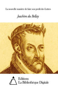 Title: La nouvelle manière de faire son profit des Lettres, Author: Joachim Du Bellay