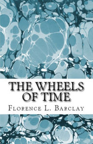 Title: The Wheels of Time, Author: Florence L. Barclay