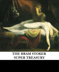 Title: The Bram Stoker Super Treasury (Including Dracula, The Lair of the White Worm, The Jewel of Seven Stars, and others), Author: Bram Stoker