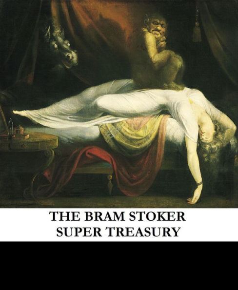 The Bram Stoker Super Treasury (Including Dracula, The Lair of the White Worm, The Jewel of Seven Stars, and others)