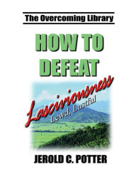 Title: How to Defeat Lasciviousness (KJV), Author: Jerold C. Potter