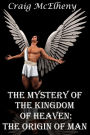 The Mystery of the Kingdom of Heaven: The Origin of Man