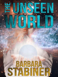 Title: The Unseen World, Author: Barbara Stabiner