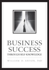 Title: Business Success Through Self-Knowledge, Author: William D. Anton