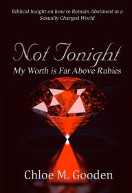 Title: Not Tonight : My Worth Is Far Above Rubies, Author: Chloe Gooden