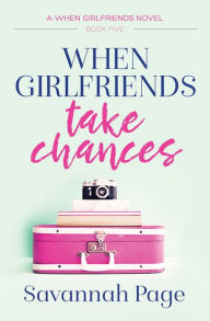 When Girlfriends Take Chances (When Girlfriends Series #5)