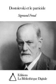 Title: Dostoïevski et le parricide, Author: Sigmund Freud