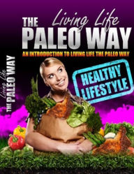 Title: Living Life The Paleo Way, Author: eBook Legend