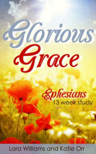 Title: Glorious Grace: It Changes Everything, Author: Lara Williams