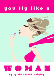 Title: You Fly Like a Woman, Author: Sylvia Wrigley