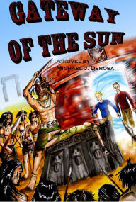 Title: Gateway of the Sun: A Novel, Author: Michael Joseph DeRosa