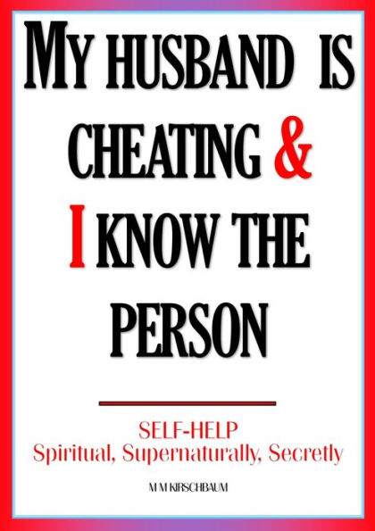 MY HUSBAND IS CHEATING & I KNOW THE PERSON