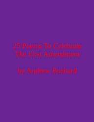 Title: 25 Poems To Celebrate The First Amendment, Author: Andrew Bushard