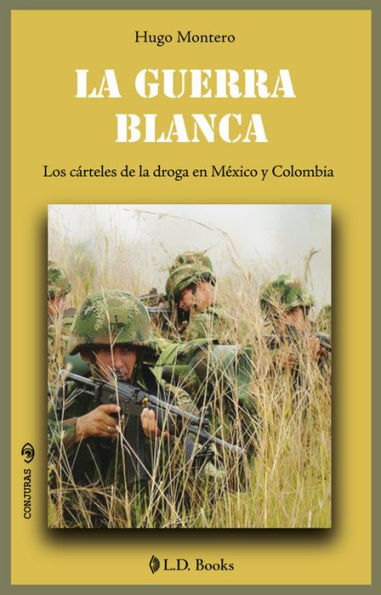 La guerra blanca. Los carteles de la droga en Mexico y Colombia