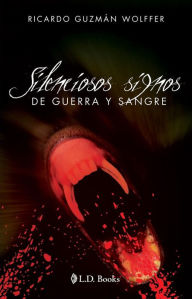 Title: Silenciosos signos de guerra y sangre, Author: Ricardo Guzman