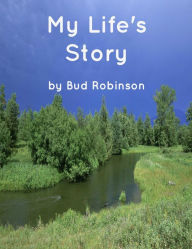 Title: My Life's Story, Author: Bud Robinson