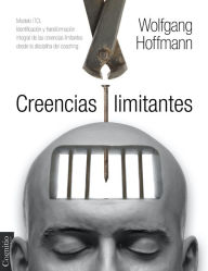 Title: Creencias Limitantes: Modelo ITCL. Identificación y transformación integral de las creencias limitantes desde la disciplina del coaching, Author: Wolfgang Hoffmann