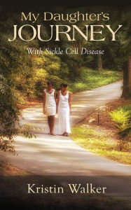 Title: My Daughter's Journey with Sickle Cell Disease, Author: Kristin Walker