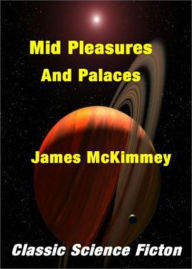 Title: 'Mid Pleasures and Palaces: A Short Story, Science Fiction, Post-1930 Classic By James McKimmey! AAA+++, Author: BDP