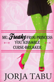 Title: ME: Freaky Frog Princess; YOU: Kissable Curse Breaker, Author: Jorja Tabu